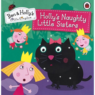Ben & Holly's Little Kingdom: Holly’s Naughty Little Sisters image number 1