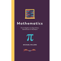 Mathematics From Algebra to Algorithms: Adventures in Numbers