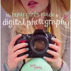 The Busy Girl's Guide to Digital Photography image number 1