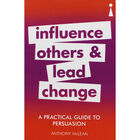 Influence Others & Lead Change: A Practical Guide to Persuasion image number 1