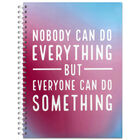 A4 Nobody Can Do Everything but Everyone Can Do Something Notebook image number 1