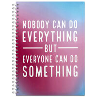 A4 Nobody Can Do Everything but Everyone Can Do Something Notebook
