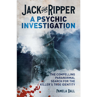 Jack the Ripper: A Psychic Investigation