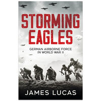 Storming Eagles: German Airborne Forces in World War II