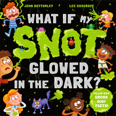 What If My Snot Glowed In The Dark? image number 1