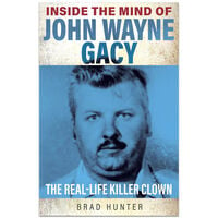 Inside the Mind of John Wayne Gacy: The Real-Life Killer Clown