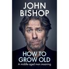 John Bishop: How To Grow Old image number 1