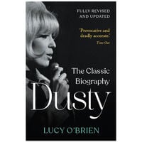Dusty: The Classic Biography Revised and Updated