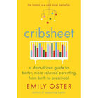 Cribsheet: A Data-Driven Guide to Better, More Relaxed Parenting, from Birth to Preschool image number 1