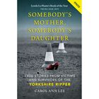 Somebody's Mother, Somebody's Daughter: True Stories from Victims and Survivors of the Yorkshire Ripper image number 1