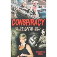 Conspiracy - Historys Greatest Plots Collusions And Cover Ups