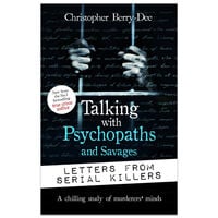Talking With Psychopaths and Savages: Letters from Serial Killers
