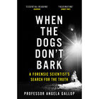 When the Dogs Don't Bark: A Forensic Scientist's Search for the Truth image number 1