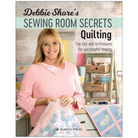 Debbie Shore's Sewing Room Secrets: Quilting