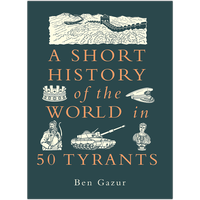 A Short History of the World in 50 Tyrants