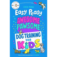 Easy Peasy Awesome Pawsome: Dog Training for Kids