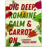 Dig Deep, Romaine Calm & Carrot On: A Gardener’s Puzzle Book