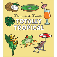 Draw and Doodle: Totally Tropical