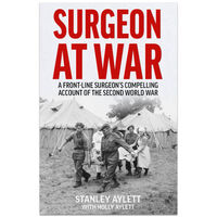 Surgeon at War: A Frontline Surgeon's Compelling Account of the Second World War