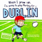 When I Grow Up Im Going To Play Hurling For Dublin image number 1
