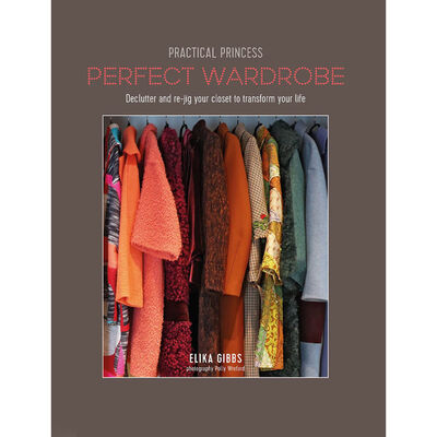 Practical Princess Perfect Wardrobe: Declutter and Re-Jig Your Closet to Transform Your Life image number 1