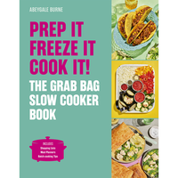 Prep it, Freeze it, Cook it! The Grab Bag Slow Cooker Book