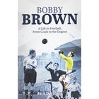 Bobby Brown: A Life in Football from Goals to Dugout image number 1