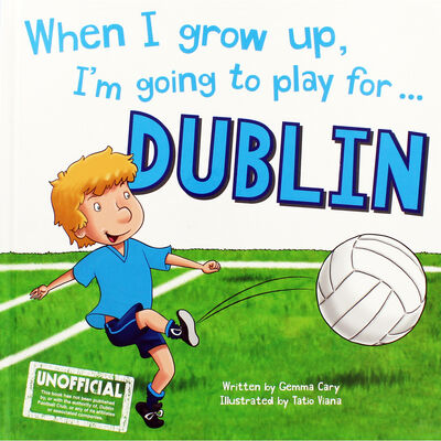 When I Grow Up Im Going To Play For Dublin image number 1