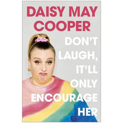 Don't Laugh, It'll Only Encourage Her by Daisy May Cooper