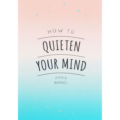 how to quieten your mind 