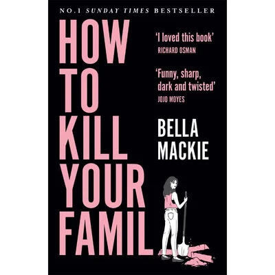 How To Kill Your Family by Bella Mackie