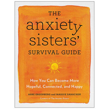 The Anxiety Sisters' Survival Guide by Maggie Sarachek and Abbe Greenberg
