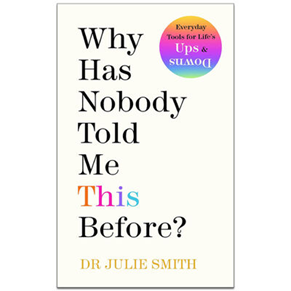 Why Has Nobody Told Me This Before? by Dr Julie Smith