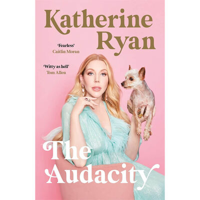 The Audacity by Katherine Ryan The Audacity by Katherine Ryan