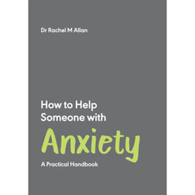 How to Help Someone with Anxiety by Dr Rachel M Allan