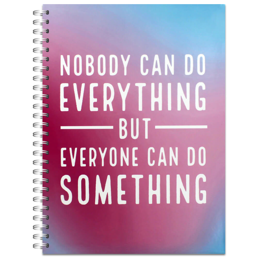 Image of A4 Nobody Can Do Everything But Everyone Can Do Something Notebook